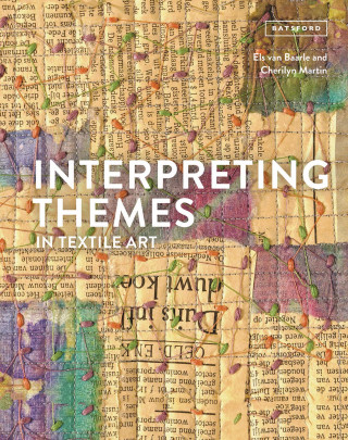 Els van Baarle, Cherilyn Martin: Interpreting Themes in Textile Art