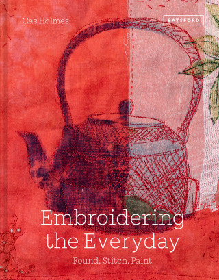 Cas Holmes: Embroidering the Everyday