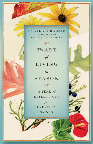 Sylvie Vanhoozer: The Art of Living in Season