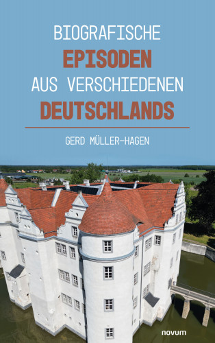 Gerd Müller-Hagen: Biografische Episoden aus verschiedenen Deutschlands