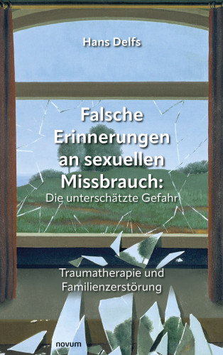 Hans Delfs: Falsche Erinnerungen an sexuellen Missbrauch: Die unterschätzte Gefahr