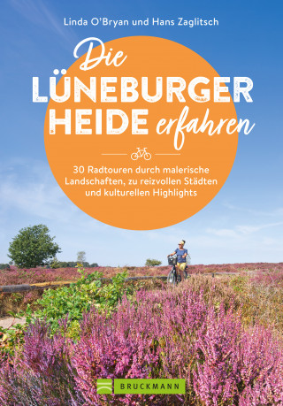 Zaglitsch Linda O'Bryan, Zaglitsch Hans: Die Lüneburger Heide erfahren 30 Radtouren durch malerische Landschaften, zu reizvollen Städten und kulturellen Highlights