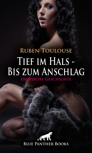 Ruben Toulouse: Tief im Hals - Bis zum Anschlag | Erotische Geschichte