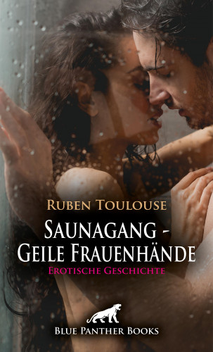 Ruben Toulouse: Saunagang - Geile Frauenhände | Erotische Geschichte