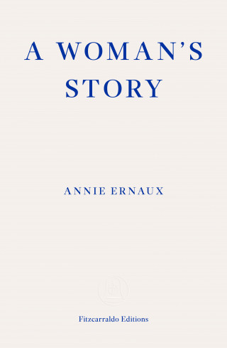 Annie Ernaux: A Woman's Story – WINNER OF THE 2022 NOBEL PRIZE IN LITERATURE