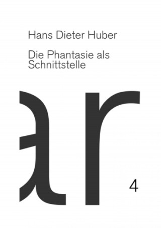 Hans Dieter Huber: Phantasie als Schnittstelle