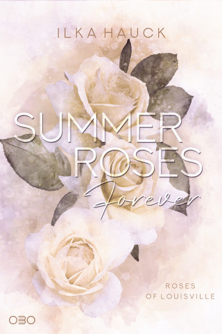 Ilka Hauck: Summer Roses Forever