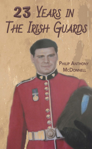 Philip Anthony McDonnell: 23 Years in The Irish Guards