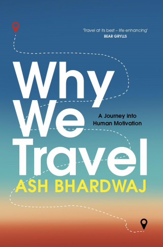 Ash Bhardwaj: Why We Travel