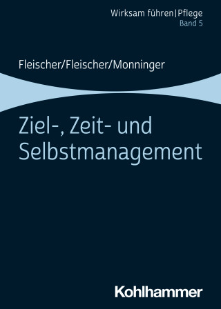 Werner Fleischer, Benedikt Fleischer, Martin Monninger: Ziel-, Zeit- und Selbstmanagement