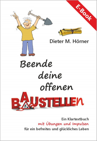 Dieter M. Hörner: Beende deine offenen Baustellen