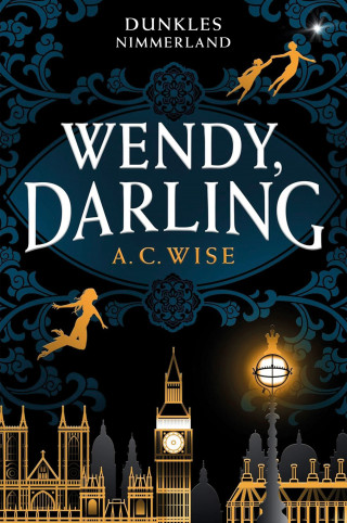 A. C. Wise: Wendy, Darling – Dunkles Nimmerland