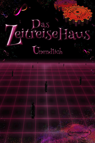 Marie Wollatz, Patricia Wagner: Das Zeitreisehaus - Unendlich