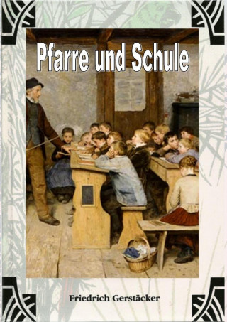 Friedrich Gerstäcker: Pfarre und Schule