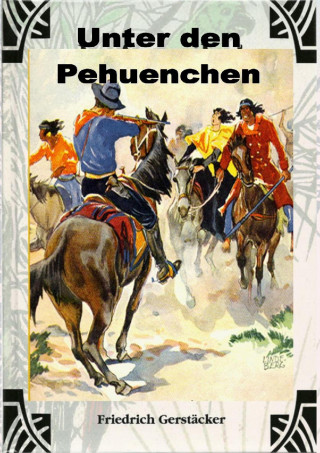 Friedrich Gerstäcker: Unter den Pehuenchen