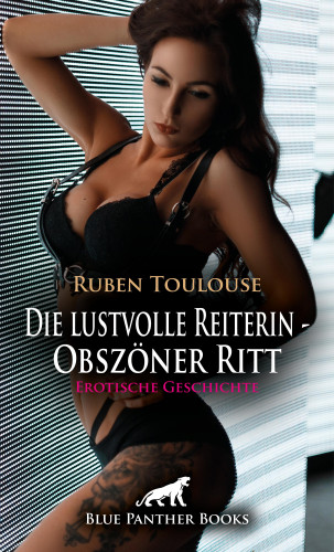 Ruben Toulouse: Die lustvolle Reiterin - Obszöner Ritt | Erotische Geschichte