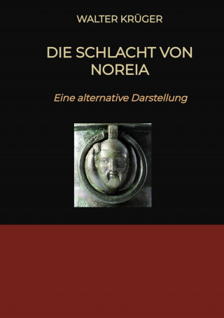 Walter Krüger: Die Schlacht von Noreia