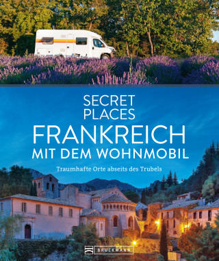 Hilke Maunder, Klaus Simon, Michael Moll: Secret Places Frankreich mit dem Wohnmobil