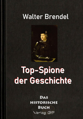 Walter Brendel: Top-Spione der Geschichte