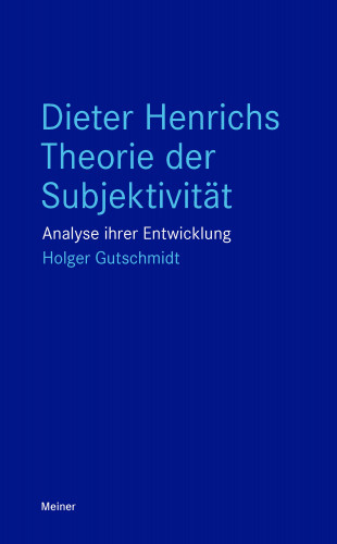Holger Gutschmidt: Dieter Henrichs Theorie der Subjektivität