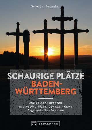 Benedikt Grimmler: Schaurige Plätze Baden-Württemberg