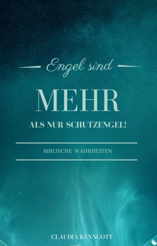 Claudia Kenngott: Engel sind mehr als nur Schutzengel