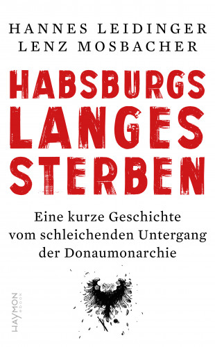 Hannes Leidinger, Lenz Mosbacher: Habsburgs langes Sterben