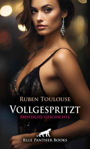 Ruben Toulouse: Vollgespritzt | Erotische Geschichte