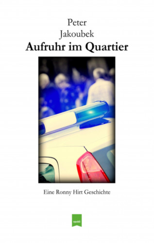 Peter Jakoubek: Aufruhr im Quartier - Eine Ronny Hirt Geschichte