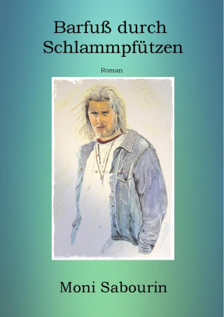 Moni Sabourin: Barfuß durch Schlammpfützen