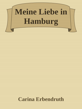 Carina Erbendruth: Meine Liebe in Hamburg