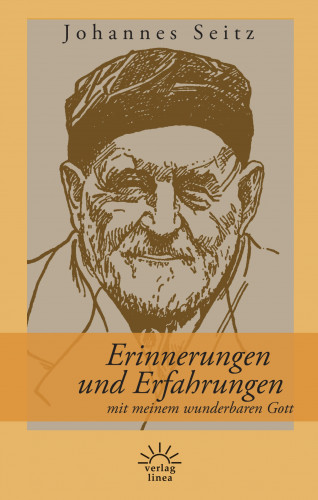 Johannes Seitz: Erinnerungen und Erfahrungen mit meinem wunderbaren Gott