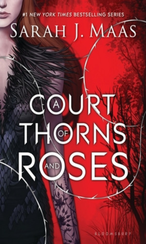 Sarah J. Maas: A Court of Thorns and Roses (A Court of Thorns and Roses, 1)