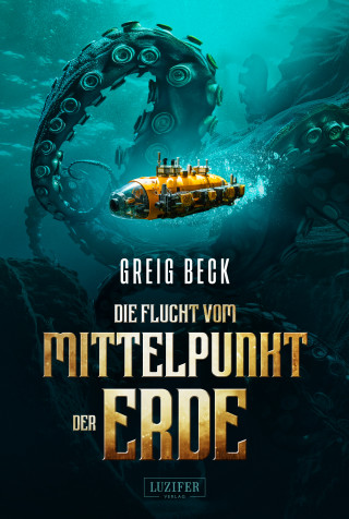 Greig Beck: DIE FLUCHT VOM MITTELPUNKT DER ERDE