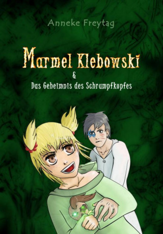 Anneke Freytag: Marmel Klebowski & das Geheimnis des Schrumpfkopfes