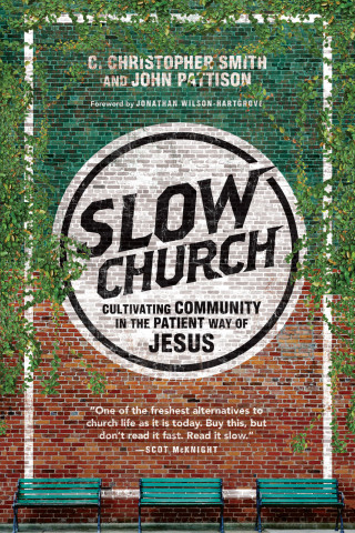 C. Christopher Smith, John Pattison: Slow Church