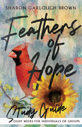 Sharon Garlough Brown: Feathers of Hope Study Guide