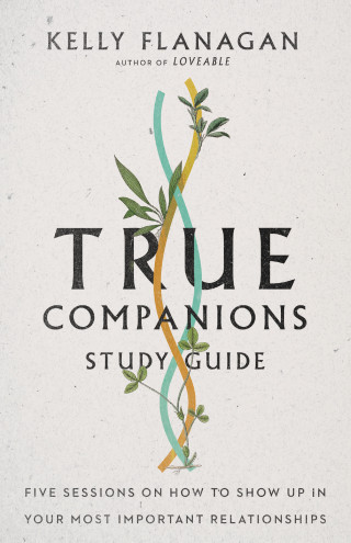 Kelly Flanagan: True Companions Study Guide