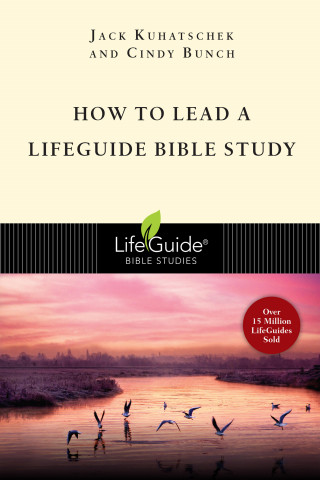 Jack Kuhatschek, Cindy Bunch: How to Lead a LifeGuide® Bible Study