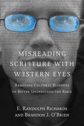 E. Randolph Richards, Brandon J. O'Brien: Misreading Scripture with Western Eyes