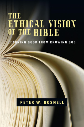 Peter W. Gosnell: The Ethical Vision of the Bible