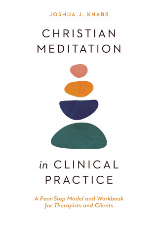 Joshua J. Knabb: Christian Meditation in Clinical Practice