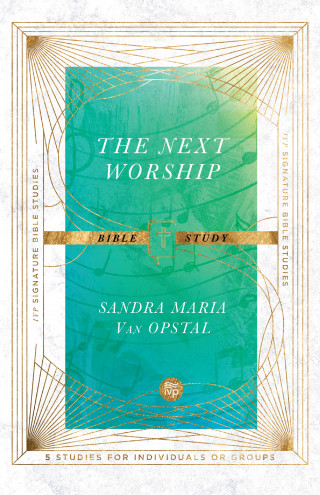 Sandra Maria Van Opstal: The Next Worship Bible Study