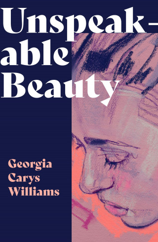 Georgia Carys Williams: Unspeakable Beauty