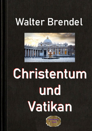 Walter Brendel: Christentum und Vatikan
