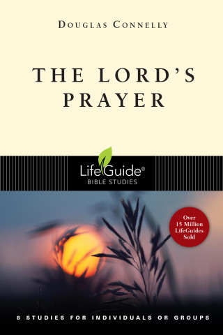 Douglas Connelly: The Lord's Prayer