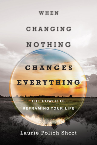 Laurie Polich Short: When Changing Nothing Changes Everything