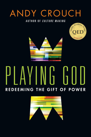 Andy Crouch: Playing God