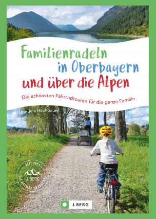 Manuela Hochbaum: Familienradeln in Oberbayern und über die Alpen