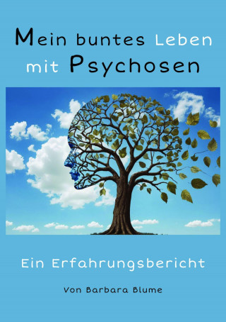 Barbara Blume: Mein buntes Leben mit Psychosen
